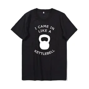 Sport Style Men's cotton T-shirt I came in like a kettlebell Short Sleeve Tee O-neck elastic breathable half sleeve t-shirt